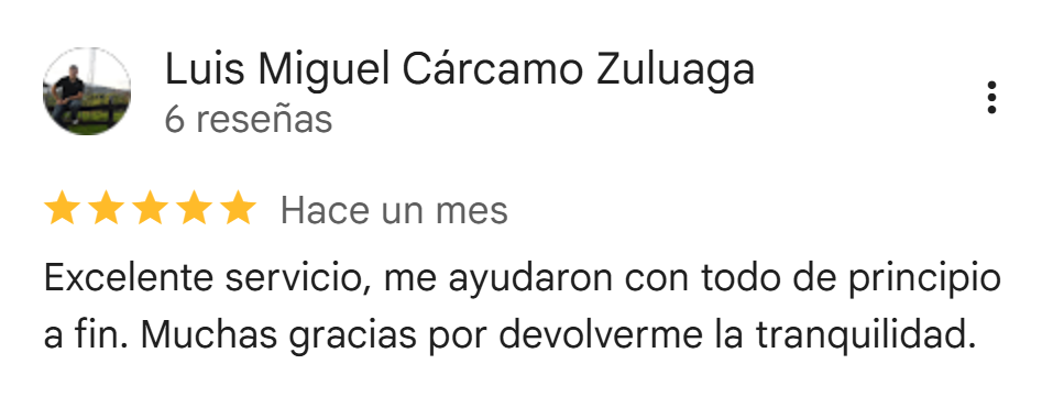 Reseña de Google de Luis Miguel Cárcamo Zuluaga: 5 estrellas. Excelente servicio, me ayudaron con todo de principio a fin. Muchas gracias por devolverme la tranquilidad.